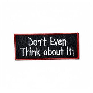 Don't Even Think About It Morale Tactical Iron on Patch, Sewing DIY Patch